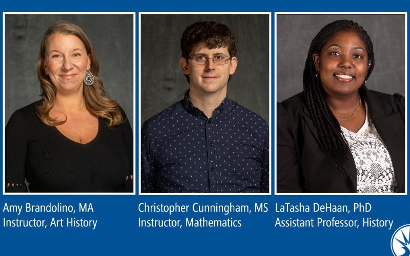 Amy Brandolino, MA, instructor of art history; Christopher Cunningham, MS, instructor of mathematics; LaTasha DeHaan, PhD, assistant professor of history